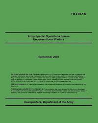 Department Of the Army - Army Special Operations Forces Unconventional Warfare: FM 3-05.130, Häftad