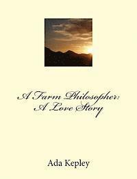 Ada H. Kepley - A Farm Philosopher: A Love Story, Häftad
