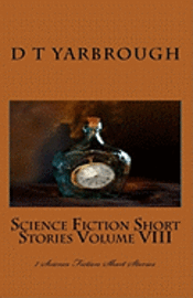 D. T. Yarbrough - Science Fiction Short Stories Volume VIII: 7 Science Fiction Short Stories, Häftad