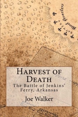 Harvest of Death: The Battle of Jenkins' Ferry, Arkansas 1