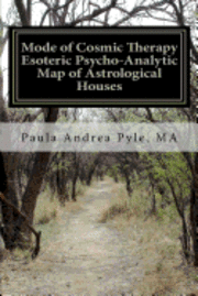 Paula Andrea Pyle Ma - Mode of Cosmic Therapy Esoteric Psycho-Analytic: Astrological Houses, Häftad