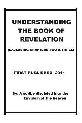 bokomslag Understanding The Book of Revelation(excluding chapters two and three): Understanding when, how the anti-Christ is coming and when and how the wrath o