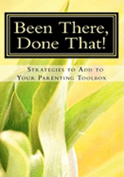 Been There, Done That, Strategies to Add to Your Parenting Toolbox 1