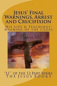 bokomslag Jesus' Final Warnings, Arrest and Crucifixion: The Meaning of the Cross