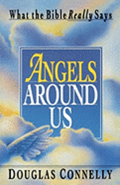 Douglas Connelly - Angels Around Us: What the Bible Really Says, Häftad