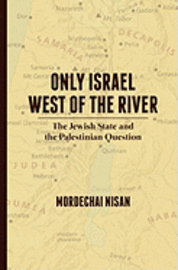 bokomslag Only Israel West of the River: The Jewish State & the Palestinian Question