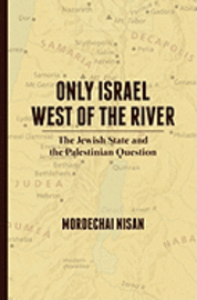 Only Israel West of the River: The Jewish State & the Palestinian Question