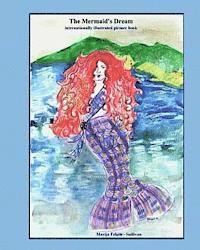 bokomslag The Mermaid's Dream, internationally illustrated picture book: This is a unique and beautiful fairy tale that resolves the mermaid's age-old dilemma o