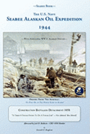 bokomslag Seabee Book, The U.S. Navy Seabee Alaskan Oil Expedition 1944: With Additional Alaskan World War Two History, Construction Battalion Detachment 1058,