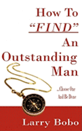 Larry Bobo - How To Find An Outstanding Man, Häftad