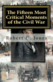 bokomslag The Fifteen Most Critical Moments of the Civil War