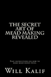 bokomslag The Secret Art of Mead Making Revealed