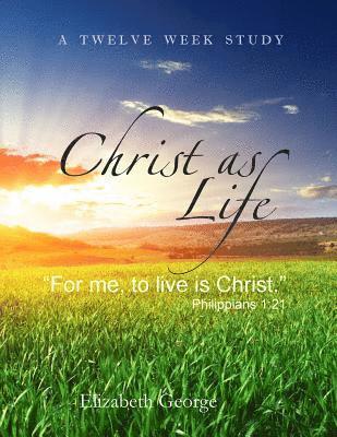 bokomslag Christ as Life: 'For me to live is Christ'