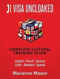 bokomslag J1 VISA UNCLOAKED - Complete Cultural Training Guide: English - French - German - Greek - Mandarin - Spanish