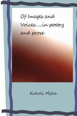 Kakoli Mitra - Of Images and Voices...... in poetry and prose, Häftad