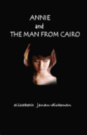 Elizabeth Jenan-Dickman - ANNIE and THE MAN FROM CAIRO, Häftad