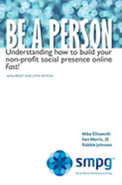 bokomslag Be a Person: Understanding how to build your non-profit social presence online Fast! Non-Profit Executive Edition