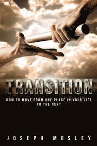 bokomslag Transition: How To Move From One Place In Your Life To The Next