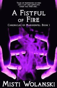 bokomslag A Fistful of Fire: Chronicles of Marsdenfel