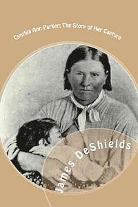 bokomslag Cynthia Ann Parker: The Story of Her Capture: at the massacre of the inmates of Parker's Fort; of her quarter of a century spent among the