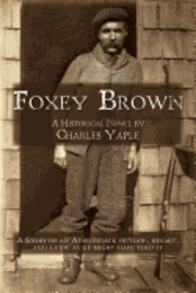 Foxey Brown: A story of an Adirondack outlaw, hermit and guide as he might have told it 1