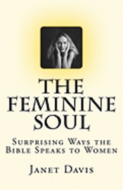 bokomslag The Feminine Soul: Surprising Ways the Bible Speaks to Women