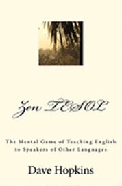 bokomslag Zen TESOL: The Mental Game of Teaching English to Speakers of Other Languages