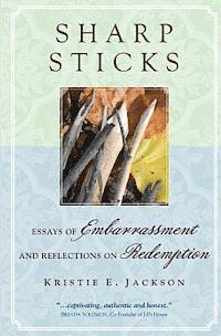 bokomslag Sharp Sticks: Essays of Embarrassment and Reflections on Redemption