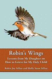 bokomslag Robin's Wings: Lessons from My Daughter on How to Grieve for My Only Child