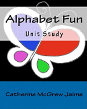 Catherine McGrew Jaime - Alphabet Fun Unit Study, Häftad