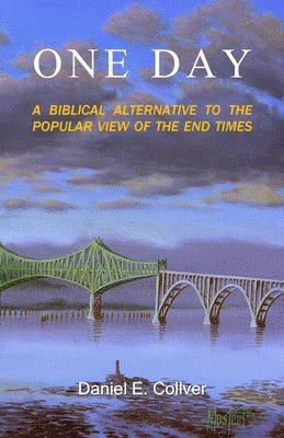 bokomslag One Day: A Biblical Alternative to the Popular View of the End Times