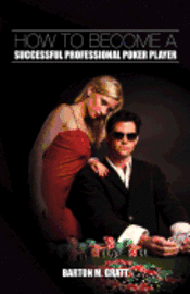 Barton M. Gratt - How to Become a Successful Professional Poker Player, Häftad