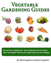 bokomslag Vegetable Gardening Guides: Planting, Growing, and Harvesting Guides for the Most Popular Vegetables and Herbs