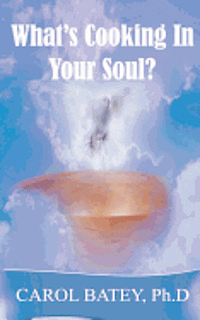 Carol S. Batey Ph. D. - What's Cooking in Your Soul?, Häftad. Tillgänglighet: Lägg i varukorg