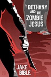 bokomslag Bethany And The Zombie Jesus: With 11 Other Tales of Horror And Grotesquery
