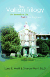 Sharon Wahl, Larry E. Wahl - The Vallian Trilogy: An Inventive Life. Part I: The Engineer, Häftad