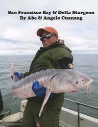 Angelo Cuanang, Abe Cuanang - San Francisco Bay And Delta Sturgeon, Häftad