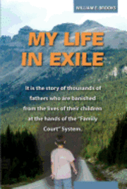 bokomslag My Life in Exile: It is the story of thousands of fathers who are banished from the lives of their children at the hands of the 'Family
