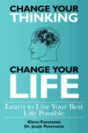 Change Your Thinking, Change Your Life, Learn to Live Your Best Life Possible 1