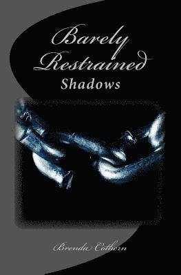 Barely Restrained: Shadows 1