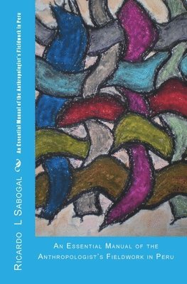 Ricardo Richard Sabogal-Suji, Ricardo L. Sabogal - An Essential Manual of the Anthropologist's Fieldwork in Peru, Häftad