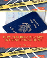 bokomslag How You Became a Spy: International Hunt: International Hunt