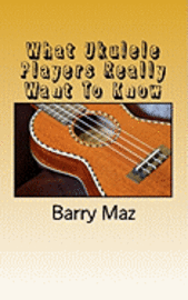 bokomslag What Ukulele Players Really Want To Know
