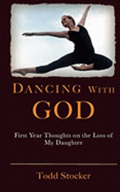 bokomslag Dancing With God: First Year Thoughts on the Loss of My Daughter