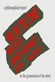 bokomslag Kick To The Head And Heart Of Art: A Philosophical Report on Art and Sport in Partnership