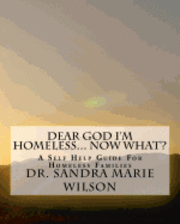 bokomslag Dear God I'm Homeless... Now What: A Self Help Guide For Homeless Families