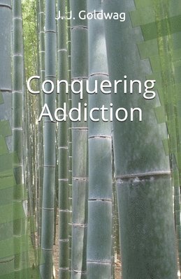 Conquering Addiction: A guide for maintaining happiness regardless of circumstance 1