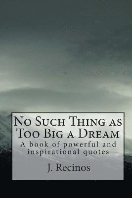 bokomslag No Such Thing as Too Big a Dream: A book of powerful and inspirational quotes