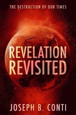 Revelation Revisited: The Destruction of Our Times 1