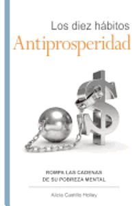 Los diez hábitos antiprosperidad: Rompa el ancla de su prosperidad 1